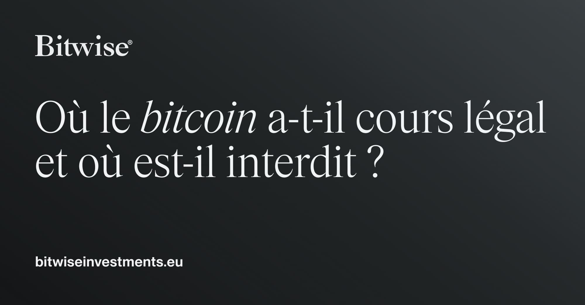 Où le bitcoin a-t-il cours légal et où est-il interdit ? | Bitwise