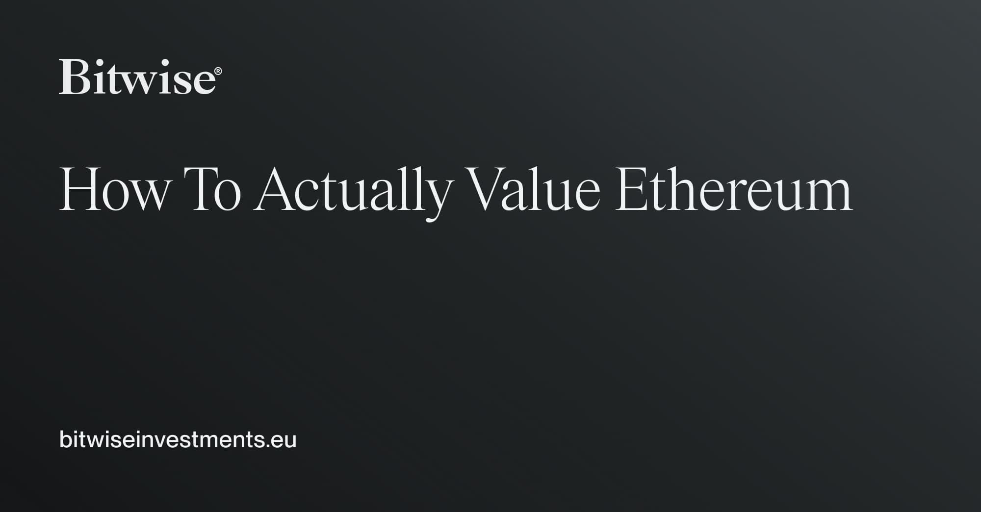 How To Actually Value Ethereum | Bitwise