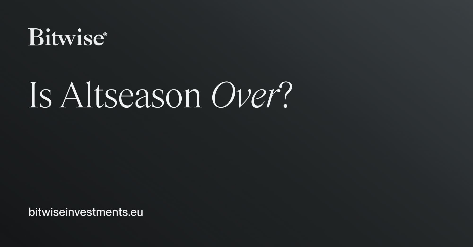 Is Altseason Over? | Bitwise