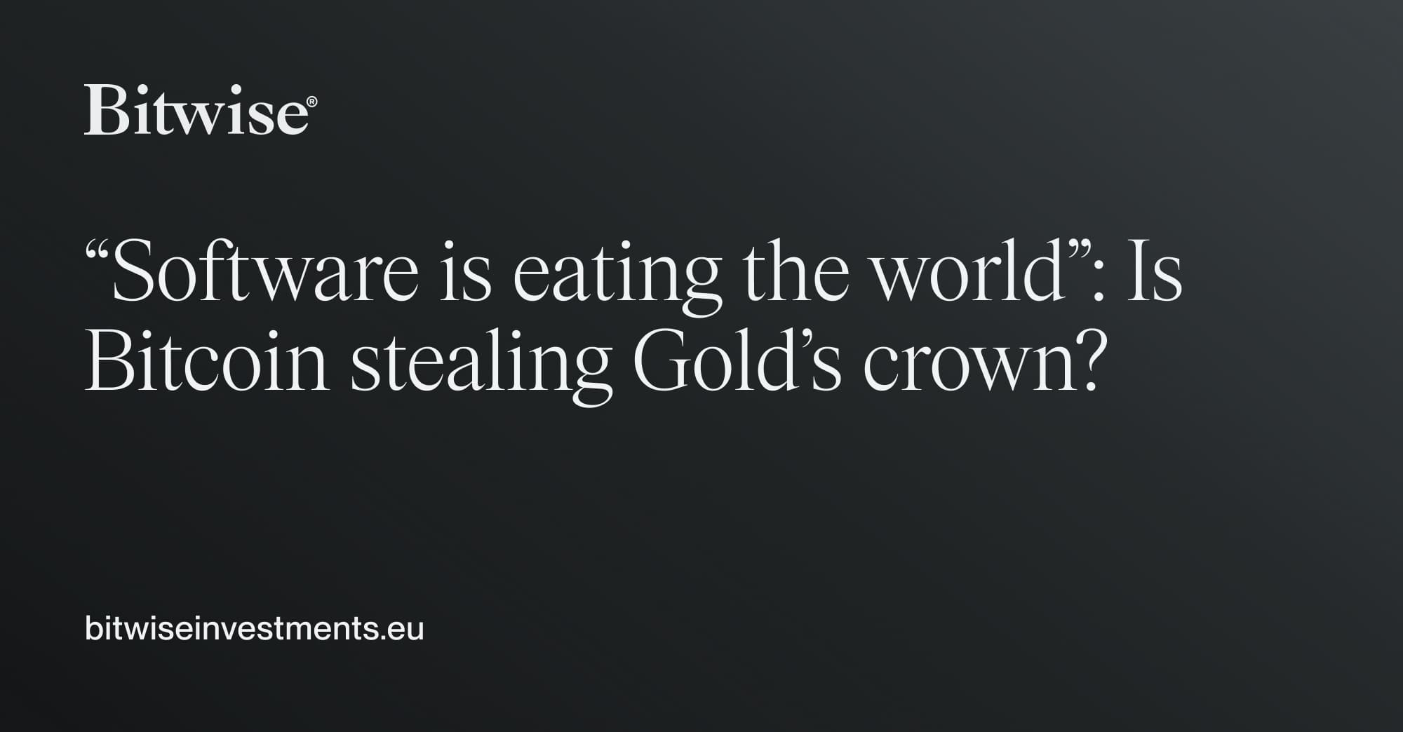 Google Eating Bitcoin “Software is eating the world”: Is Bitcoin stealing Gold’s crown? | Bitwise