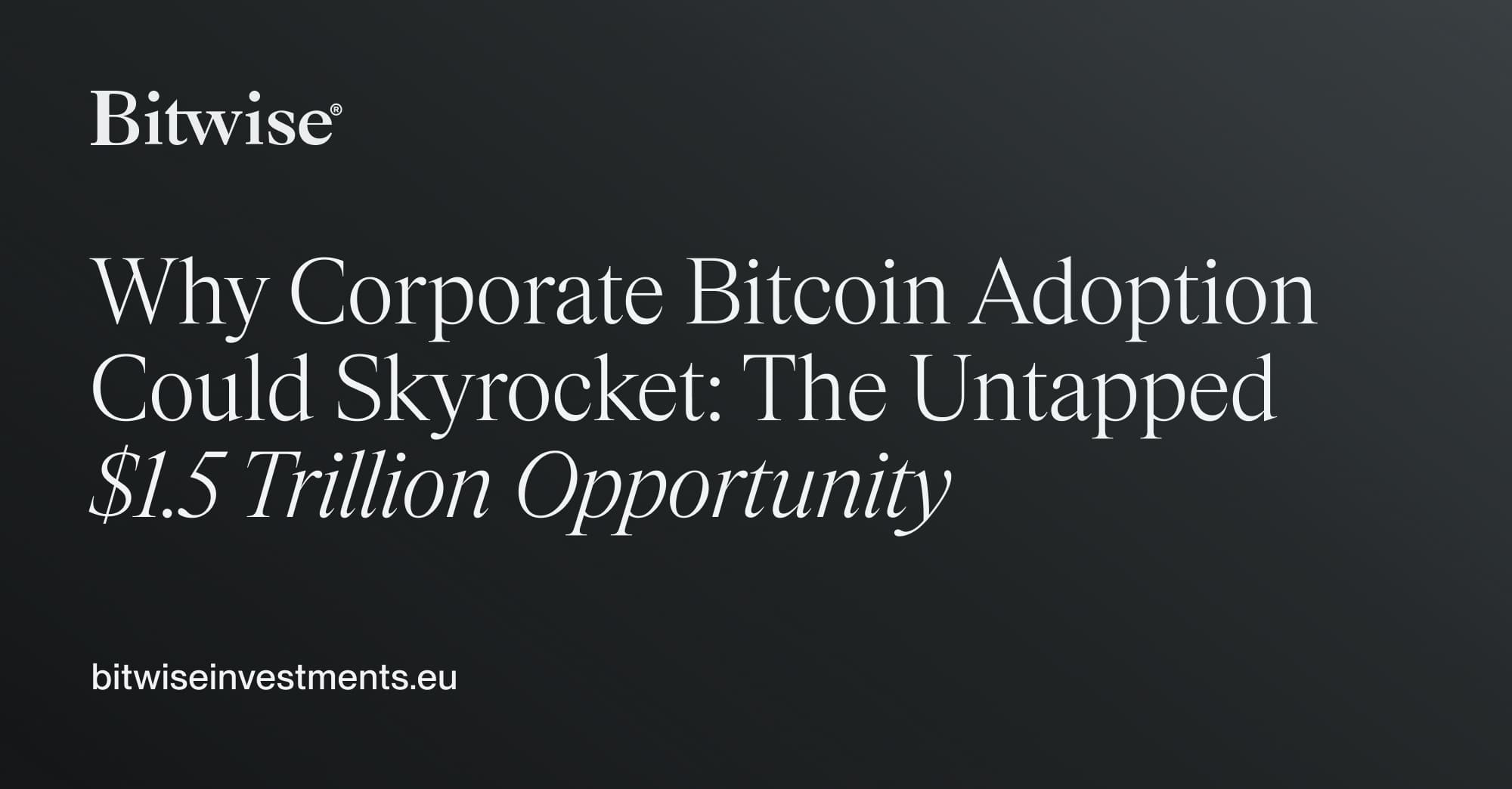 Why Corporate Bitcoin Adoption Could Skyrocket: The Untapped $1.5 Trillion  Opportunity | Bitwise