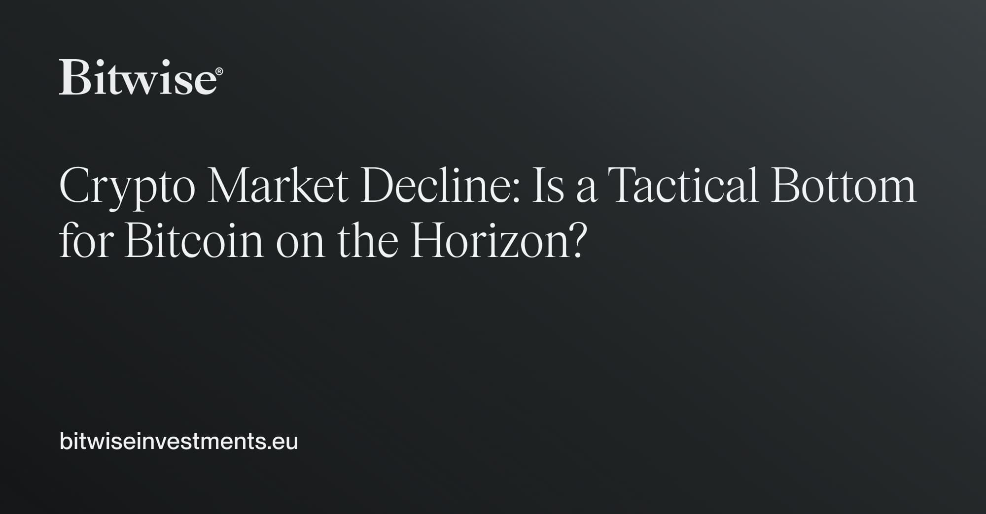 Crypto Market Decline: Is a Tactical Bottom for Bitcoin on the Horizon? |  Bitwise Weekly Crypto Market Compass | Bitwise