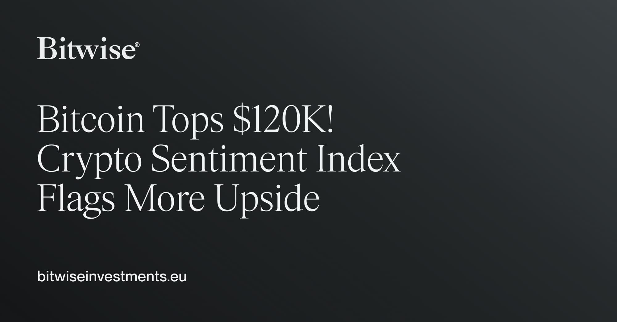 Bitcoin Tops $120K! Crypto Sentiment Index Flags More Upside | Bitwise