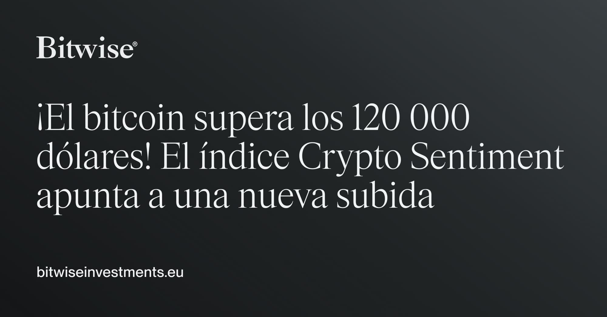 El bitcoin supera los 120 000 dólares! El índice Crypto Sentiment señala  una nueva subida | Bitwise