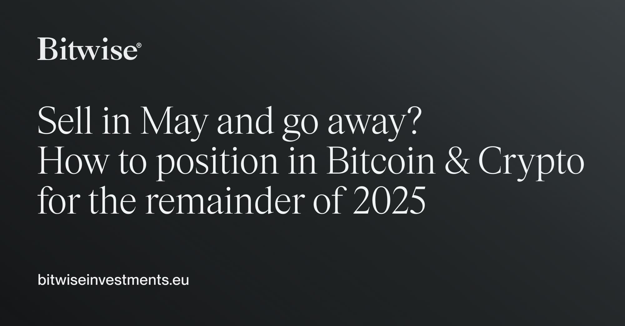 Sell in May and go away? How to position in Bitcoin & Crypto for the  remainder of 2025 | Bitwise