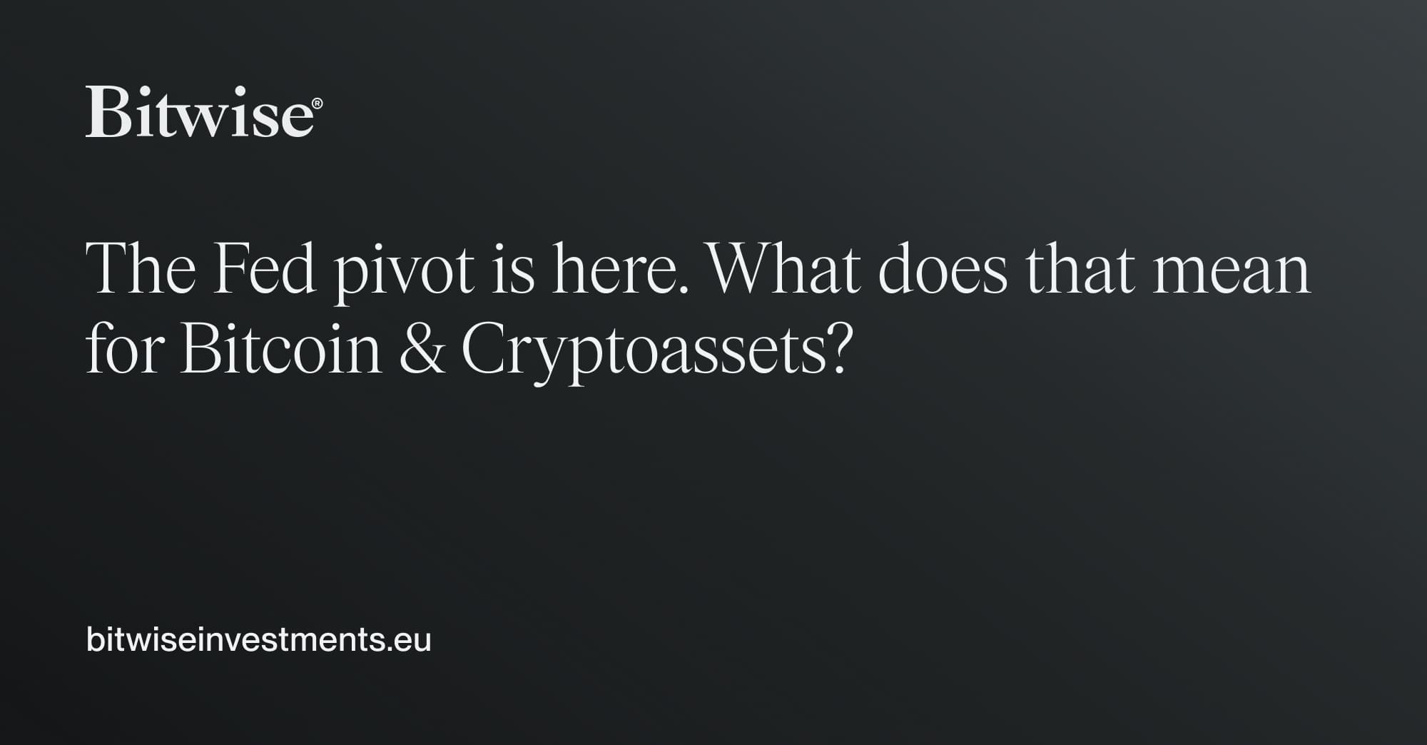 The Fed pivot is here. What does that mean for Bitcoin & Cryptoassets? |  Bitwise – now a part of Bitwise