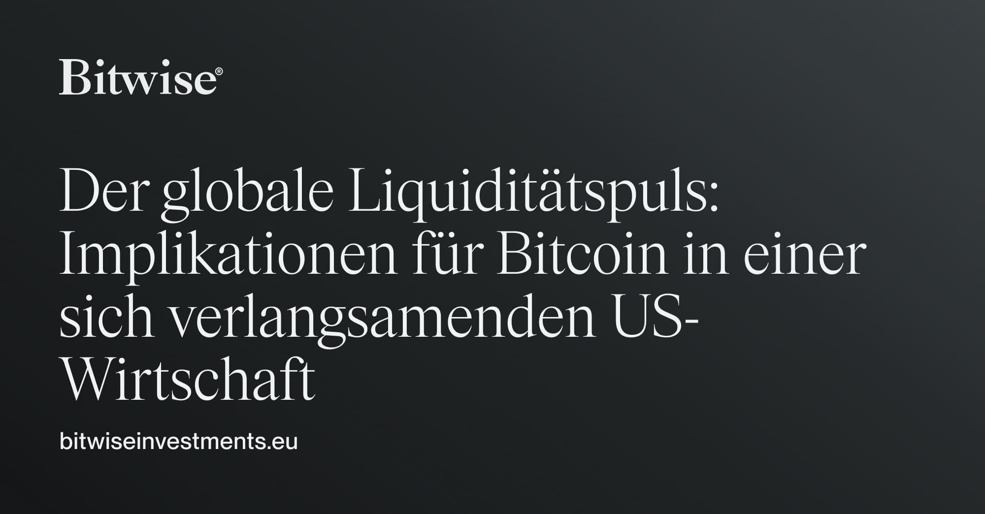 Der globale Liquiditätspuls: Auswirkungen auf Bitcoin in einer sich  verlangsamenden US-Wirtschaft | Bitwise